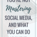 Why You're not mastering social media