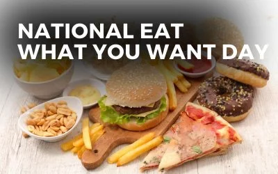 NATIONAL EAT WHAT YOU WANT DAY – May 11th, 2024